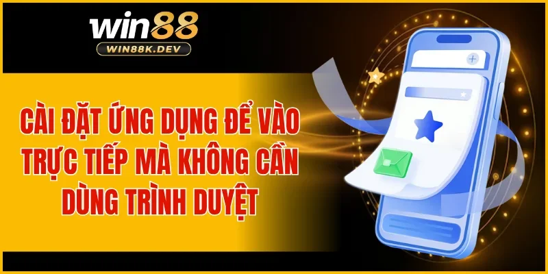 Cài đặt ứng dụng để vào trực tiếp mà không cần dùng trình duyệt