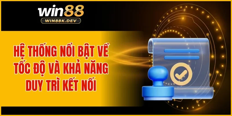 Hệ thống nổi bật về tốc độ và khả năng duy trì kết nối