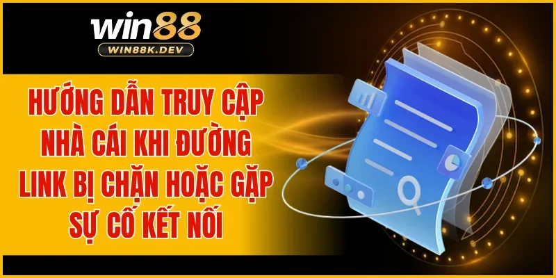 Hướng dẫn truy cập nhà cái khi đường link bị chặn hoặc gặp sự cố kết nối