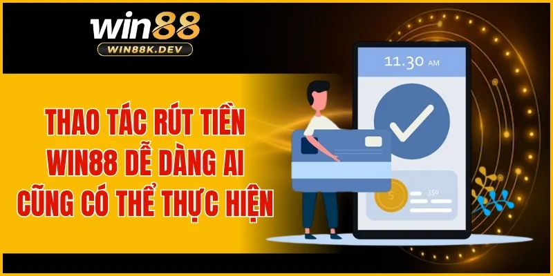 Thao tác rút tiền WIN88 dễ dàng ai cũng có thể thực hiện