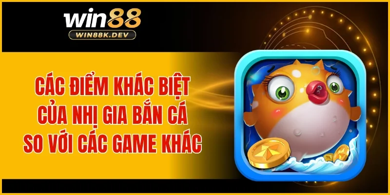 Các điểm khác biệt của Nhị Gia Bắn Cá so với các game khác