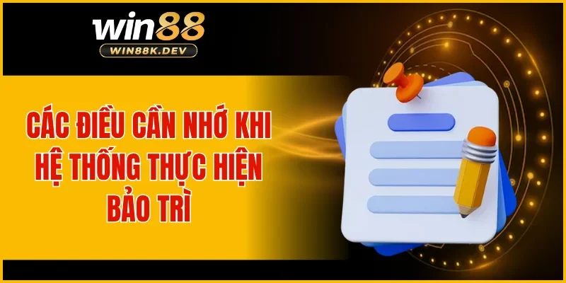Các điều cần nhớ khi hệ thống thực hiện bảo trì