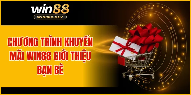 Chương trình khuyến mãi WIN88 giới thiệu bạn bè