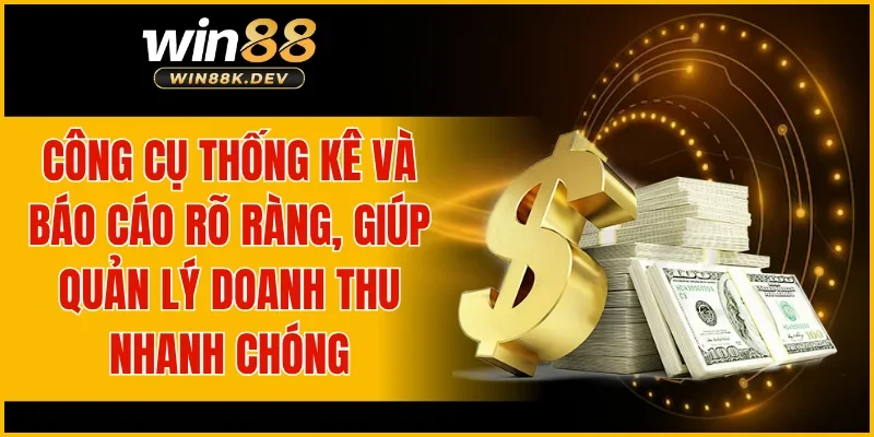 Công cụ thống kê và báo cáo rõ ràng, giúp quản lý doanh thu nhanh chóng