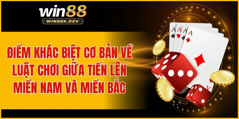 Điểm khác biệt cơ bản về luật chơi giữa tiến lên miền Nam và miền Bắc