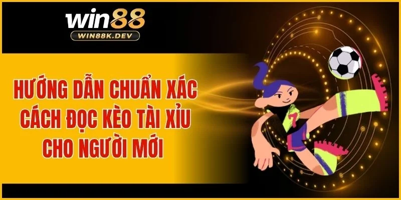 Hướng dẫn chuẩn xác cách đọc kèo tài xỉu cho người mới 