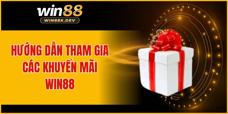 Hướng dẫn tham gia các khuyến mãi WIN88