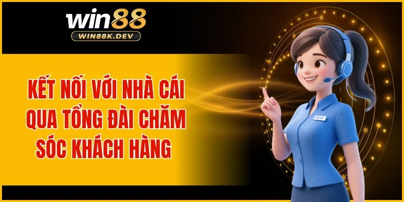 Kết nối với nhà cái qua tổng đài chăm sóc khách hàng 