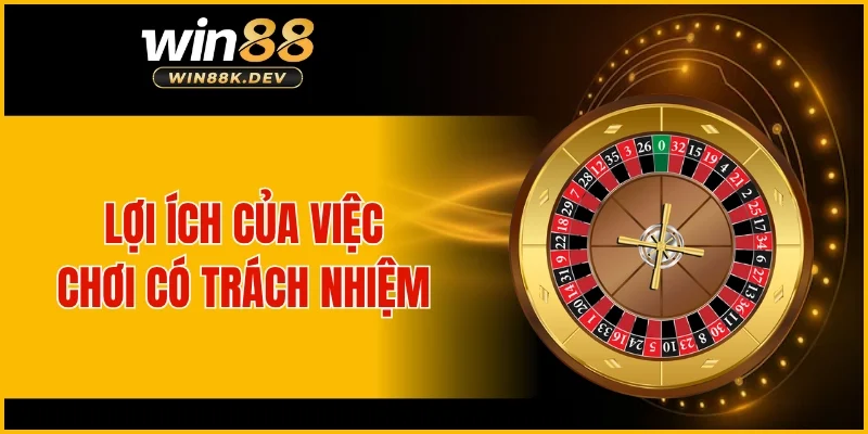 Lợi ích của việc chơi có trách nhiệm