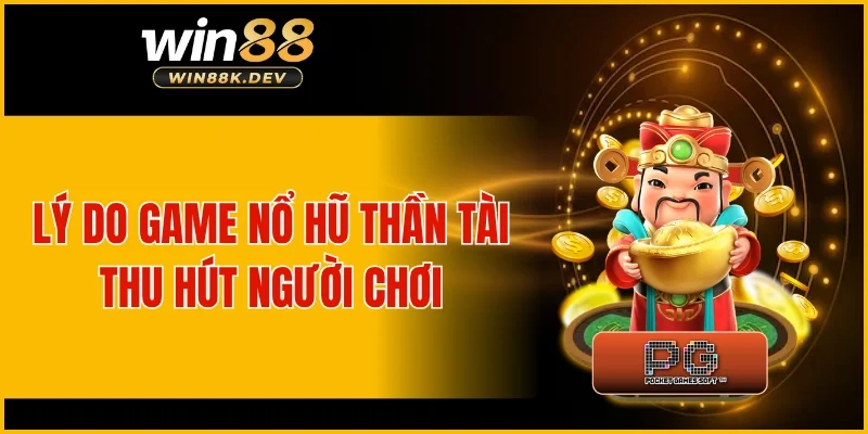 Lý do game nổ hũ thần tài thu hút người chơi