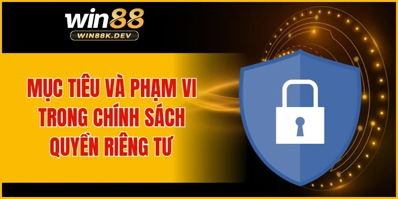 Mục tiêu và phạm vi trong chính sách quyền riêng tư