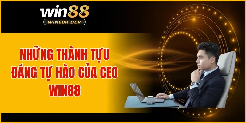 Những thành tựu đáng tự hào của CEO WIN88
