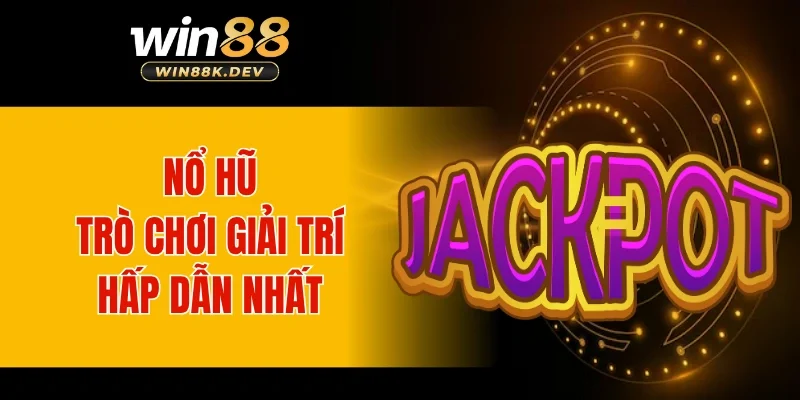 Nổ hũ - Trò chơi giải trí hấp dẫn không thể bỏ qua tại nền tảng