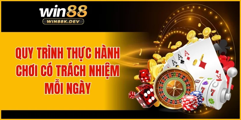 Quy trình thực hành chơi có trách nhiệm mỗi ngày