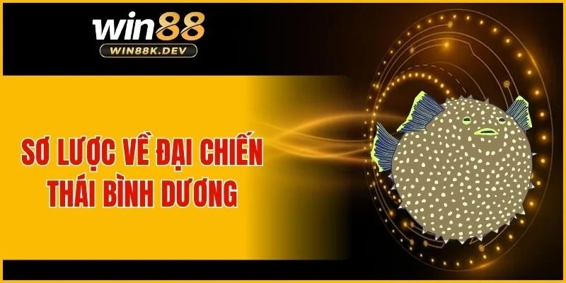 Sơ lược về đại chiến thái bình dương