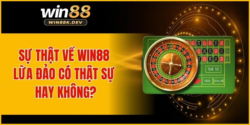 Sự thật về WIN88 lừa đảo có thật sự hay không?