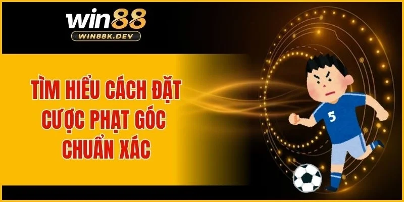 Tìm hiểu cách đặt cược phạt góc chuẩn xác