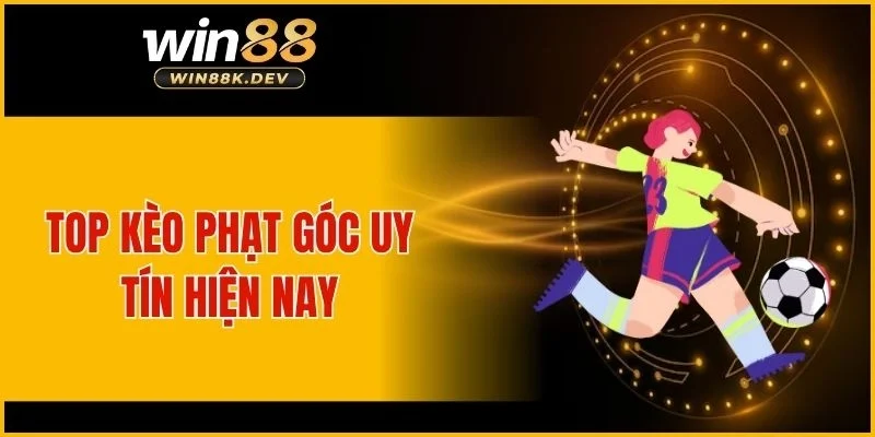 Top kèo phạt góc uy tín hiện nay