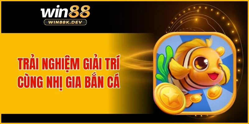 Trải nghiệm về giải trí cùng Nhị Gia Bắn Cá